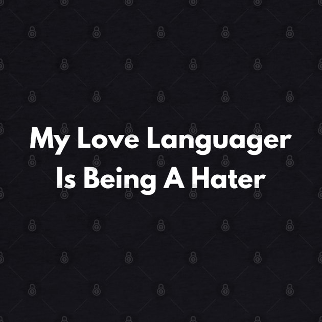 My Love Language Is Being A Hater by Mojakolane